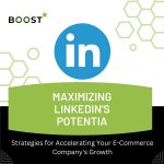 Maximizing LinkedIn’s Potential: Strategies for Accelerating Your E-Commerce Company’s Growth